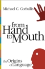 From Hand to Mouth : The Origins of Language - Book