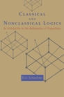 Classical and Nonclassical Logics : An Introduction to the Mathematics of Propositions - Book