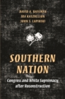 Southern Nation : Congress and White Supremacy after Reconstruction - Book