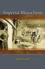 Imperial Masochism : British Fiction, Fantasy, and Social Class - Book