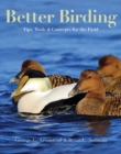 Better Birding : Tips, Tools, and Concepts for the Field - Book