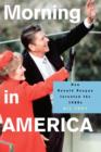 Morning in America : How Ronald Reagan Invented the 1980's - Book