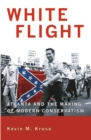 White Flight : Atlanta and the Making of Modern Conservatism - Book