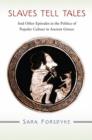 Slaves Tell Tales : And Other Episodes in the Politics of Popular Culture in Ancient Greece - Book