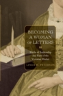 Becoming a Woman of Letters : Myths of Authorship and Facts of the Victorian Market - Book