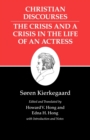 Kierkegaard's Writings, XVII, Volume 17 : Christian Discourses: The Crisis and a Crisis in the Life of an Actress. - Book