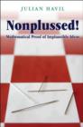 Nonplussed! : Mathematical Proof of Implausible Ideas - Book