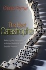 The Next Catastrophe : Reducing Our Vulnerabilities to Natural, Industrial, and Terrorist Disasters - Book