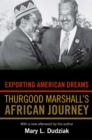 Exporting American Dreams : Thurgood Marshall's African Journey - Book
