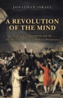A Revolution of the Mind : Radical Enlightenment and the Intellectual Origins of Modern Democracy - Book