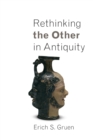 Rethinking the Other in Antiquity - Book