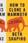 How to Clone a Mammoth : The Science of De-Extinction - Book