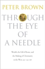 Through the Eye of a Needle : Wealth, the Fall of Rome, and the Making of Christianity in the West, 350-550 AD - Book