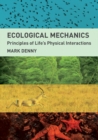 Ecological Mechanics : Principles of Life's Physical Interactions - Book