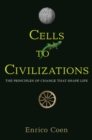 Cells to Civilizations : The Principles of Change That Shape Life - Book
