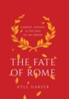 The Fate of Rome : Climate, Disease, and the End of an Empire - Book