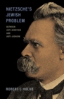 Nietzsche's Jewish Problem : Between Anti-Semitism and Anti-Judaism - Book