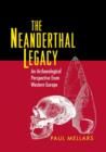 The Neanderthal Legacy : An Archaeological Perspective from Western Europe - Book