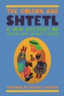 The Golden Age Shtetl : A New History of Jewish Life in East Europe - Book