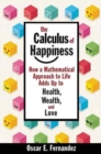 The Calculus of Happiness : How a Mathematical Approach to Life Adds Up to Health, Wealth, and Love - Book