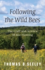 Following the Wild Bees : The Craft and Science of Bee Hunting - Book