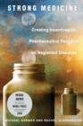 Strong Medicine : Creating Incentives for Pharmaceutical Research on Neglected Diseases - Book