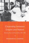 Citizenship between Empire and Nation : Remaking France and French Africa, 1945-1960 - Book