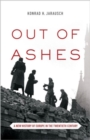 Out of Ashes : A New History of Europe in the Twentieth Century - Book