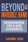 Beyond the Invisible Hand : Groundwork for a New Economics - Book