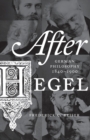 After Hegel : German Philosophy, 1840-1900 - Book
