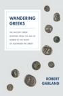 Wandering Greeks : The Ancient Greek Diaspora from the Age of Homer to the Death of Alexander the Great - Book