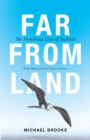 Far from Land : The Mysterious Lives of Seabirds - Book
