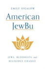 American JewBu : Jews, Buddhists, and Religious Change - Book