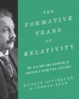 The Formative Years of Relativity : The History and Meaning of Einstein's Princeton Lectures - Book