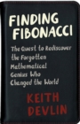 Finding Fibonacci : The Quest to Rediscover the Forgotten Mathematical Genius Who Changed the World - Book
