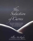 The Seduction of Curves : The Lines of Beauty That Connect Mathematics, Art, and the Nude - Book