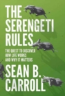 The Serengeti Rules : The Quest to Discover How Life Works and Why It Matters - With a new Q&A with the author - Book