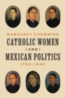 Catholic Women and Mexican Politics, 1750-1940 - Book