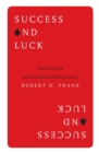 Success and Luck : Good Fortune and the Myth of Meritocracy - Book