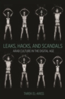 Leaks, Hacks, and Scandals : Arab Culture in the Digital Age - Book