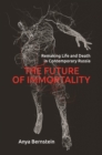 The Future of Immortality : Remaking Life and Death in Contemporary Russia - Book