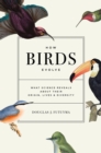 How Birds Evolve : What Science Reveals about Their Origin, Lives, and Diversity - Book
