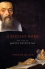 Dissident Rabbi : The Life of Jacob Sasportas - Book