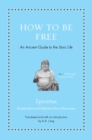How to Be Free : An Ancient Guide to the Stoic Life - eBook