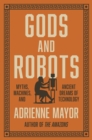 Gods and Robots : Myths, Machines, and Ancient Dreams of Technology - eBook
