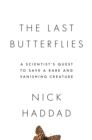 The Last Butterflies : A Scientist's Quest to Save a Rare and Vanishing Creature - eBook