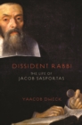 Dissident Rabbi : The Life of Jacob Sasportas - eBook