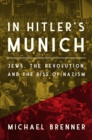 In Hitler's Munich : Jews, the Revolution, and the Rise of Nazism - Book