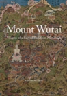 Mount Wutai : Visions of a Sacred Buddhist Mountain - eBook