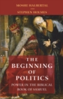 The Beginning of Politics : Power in the Biblical Book of Samuel - Book